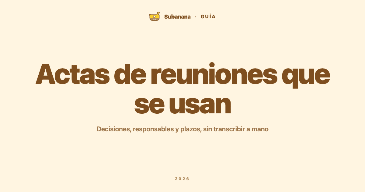 Cómo hacer actas de reuniones con decisiones, responsables y plazos