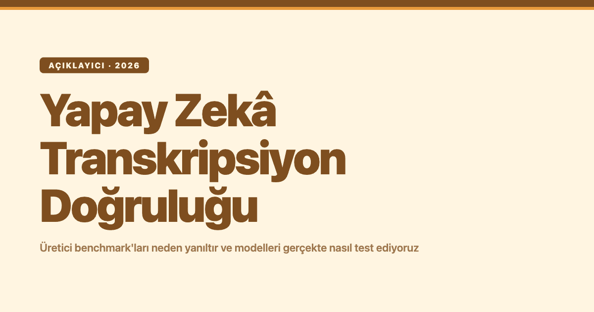 Yapay zekâ transkripsiyon doğruluğunu test etme: üretici benchmark'ları neden yanıltır