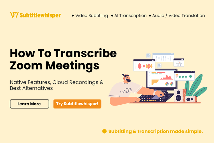 How to Transcribe Zoom Meetings: Native Features, Cloud Recordings & Best Alternatives