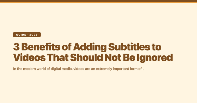 3 Benefits of Adding Subtitles to Videos That Should Not Be Ignored