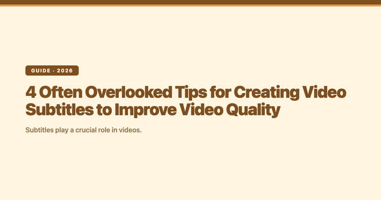 4 Often Overlooked Tips for Creating Video Subtitles to Improve Video Quality