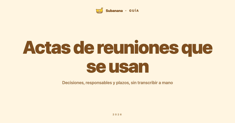 Cómo hacer actas de reuniones que de verdad se usen después