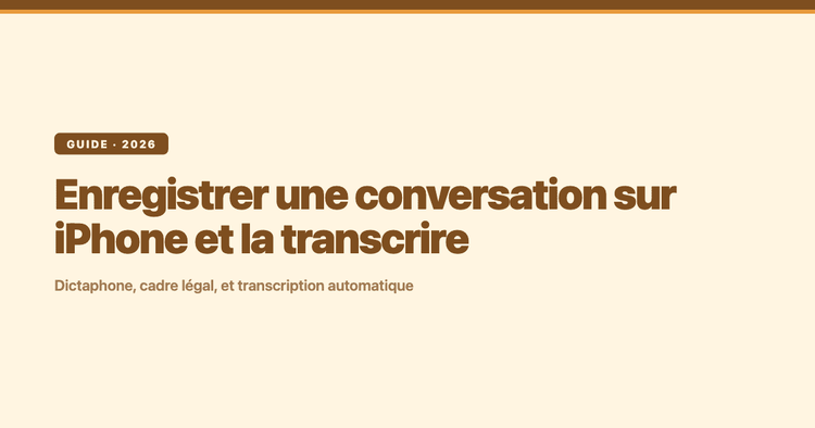 Enregistrer une conversation sur iPhone (légalement) et la transcrire