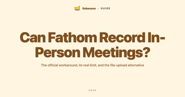 Can Fathom Record In-Person Meetings?