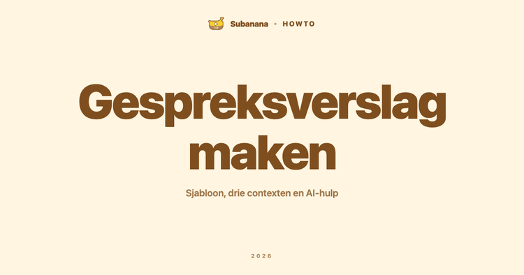 Gespreksverslag maken: sjabloon, drie contexten en AI-hulp