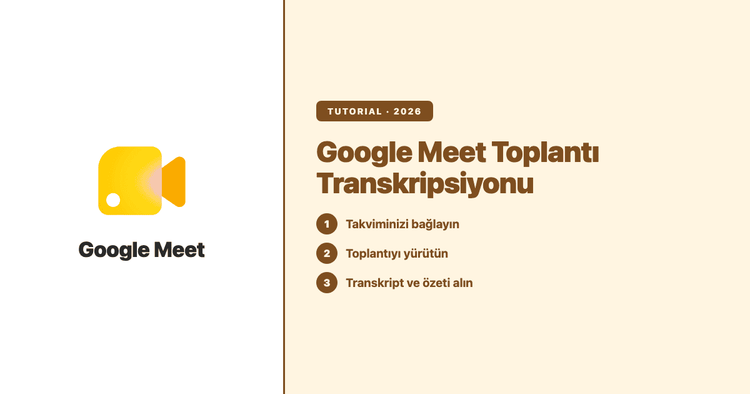 Google Meet Toplantı Transkripsiyonu: Kaydedilen Dökümler, Diller ve Yapay Zekâ Notları İçin Pratik Rehber