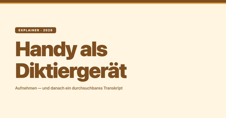 Handy als Diktiergerät: aufnehmen – und danach ein durchsuchbares Transkript bekommen
