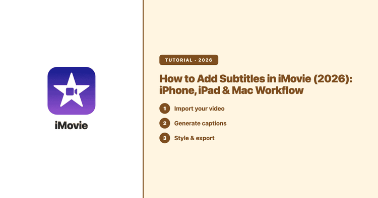How to Add Subtitles in iMovie (2026): iPhone, iPad & Mac Workflow