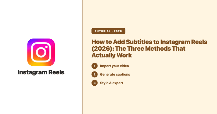How to Add Subtitles to Instagram Reels (2026): The Three Methods That Actually Work