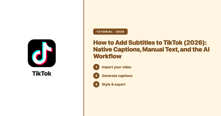 How to Add Subtitles to TikTok (2026): Native Captions, Manual Text, and the AI Workflow