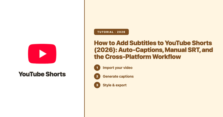 How to Add Subtitles to YouTube Shorts (2026): Auto-Captions, Manual SRT, and the Cross-Platform Workflow