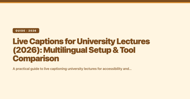 Live Captions for University Lectures (2026): Multilingual Setup & Tool Comparison