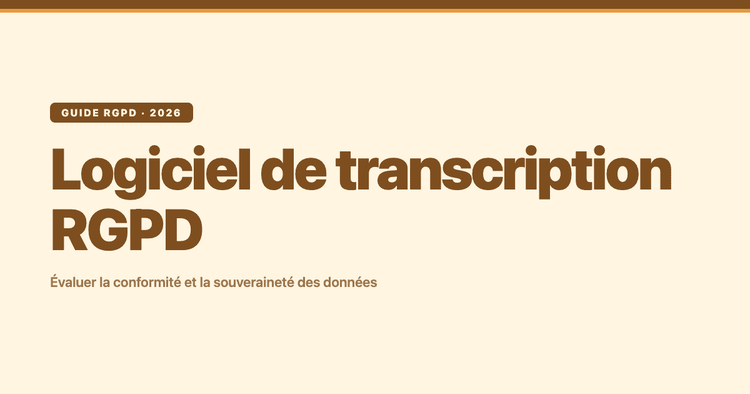 Logiciel de transcription RGPD : évaluer la conformité et la souveraineté des données