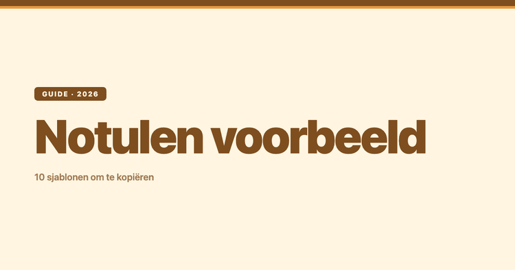 Notulen voorbeeld: 10 sjablonen om te kopiëren (2026)