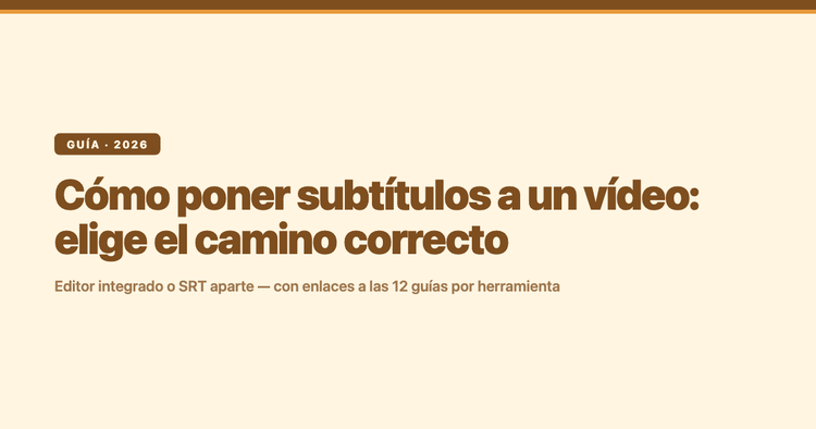 Cómo poner subtítulos a un vídeo: elige el camino correcto