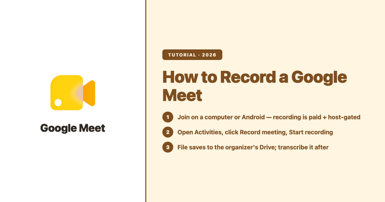 How to Record a Google Meet (2026): Host and Non-Host Options, Permissions, and a Clean Transcript After
