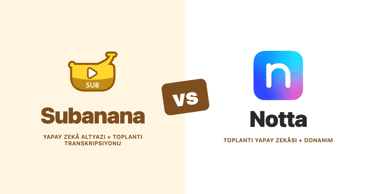 Subanana ile Notta Karşılaştırması (2026): Toplantı Yapay Zekâsı için Dokümana Dayalı İnceleme