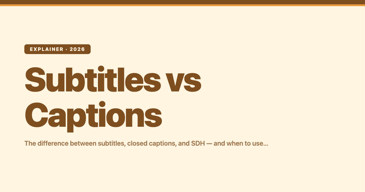Subtitles vs Captions: The Difference (and When to Use Each)