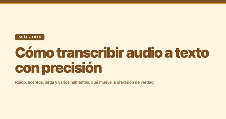 Cómo transcribir audio a texto con precisión (incluso grabaciones ruidosas, con acento o con varios hablantes)