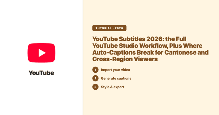 YouTube Subtitles 2026: the Full YouTube Studio Workflow, Plus Where Auto-Captions Break for Cantonese and Cross-Region Viewers