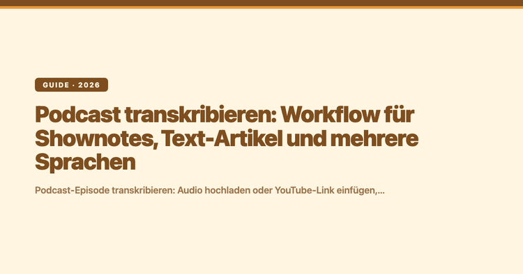 Podcast transkribieren: Workflow für Shownotes, Text-Artikel und mehrere Sprachen