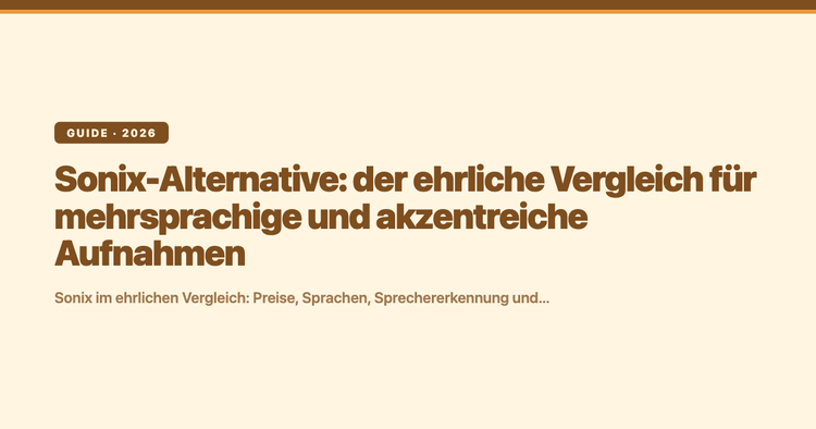 Sonix-Alternative: der ehrliche Vergleich für mehrsprachige und akzentreiche Aufnahmen