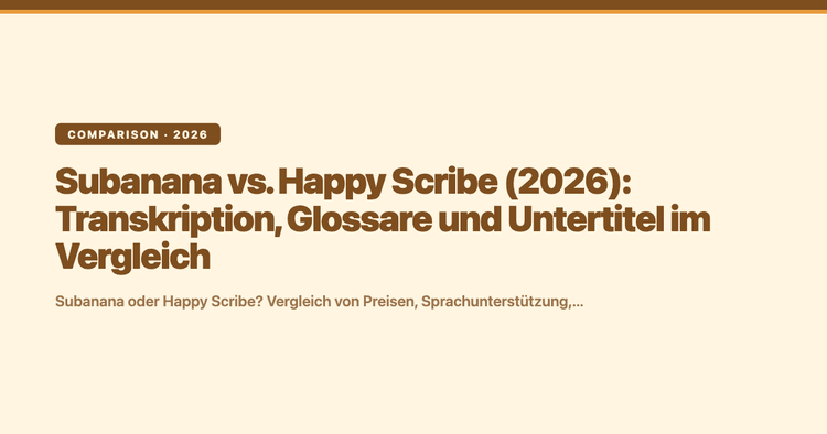 Subanana vs. Happy Scribe (2026): Transkription, Glossare und Untertitel im Vergleich