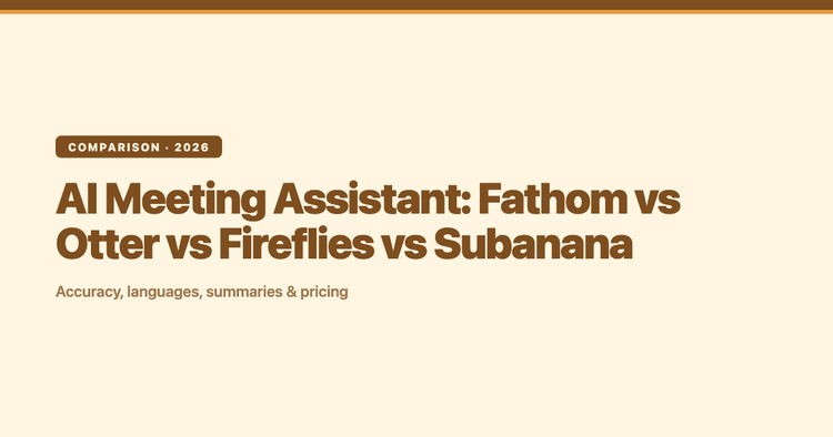 Best AI Meeting Assistant 2026: Fathom vs Otter vs Fireflies vs Subanana