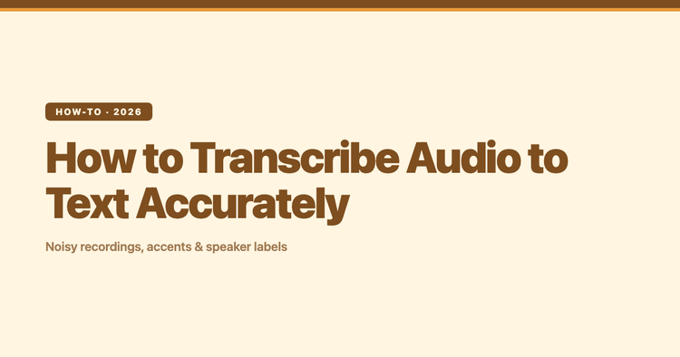 How to Transcribe Audio to Text Accurately (Even Noisy, Accented, Multi-Speaker Recordings)