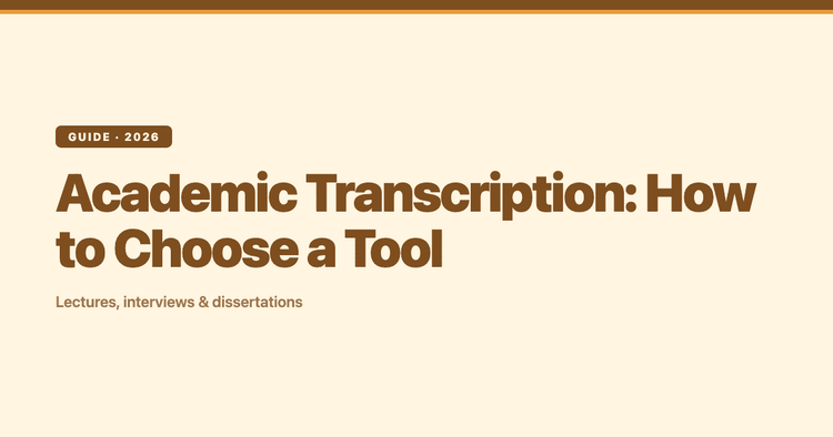 Academic Transcription: How to Choose a Tool for Lectures, Interviews, and Dissertations