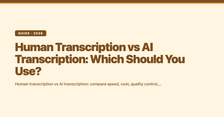 Human Transcription vs AI Transcription: Which Should You Use?