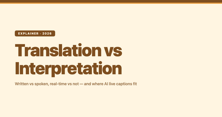 Translation vs Interpretation: What's the Difference (and Where Live Captions Fit)