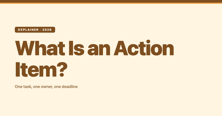 What Is an Action Item? How to Capture Decisions and Owners from Any Meeting