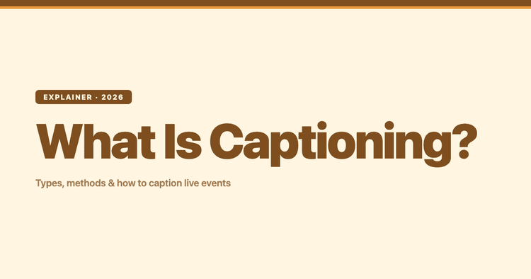 What Is Captioning? Types, Methods, and How to Caption Live Events