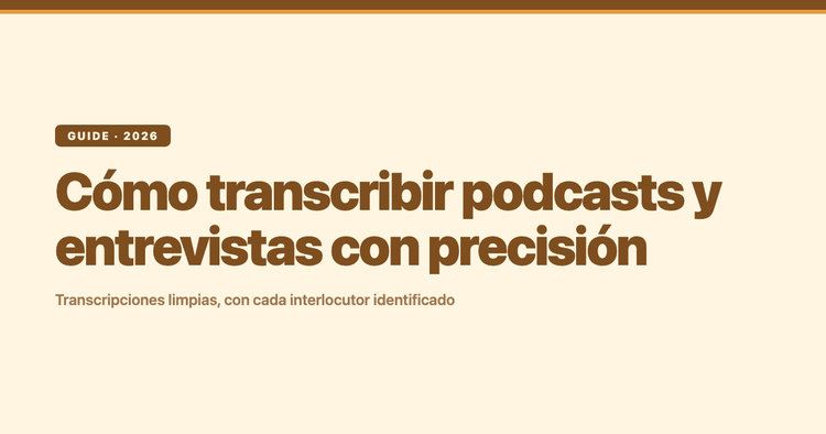 Cómo transcribir podcasts y entrevistas con precisión: la guía completa