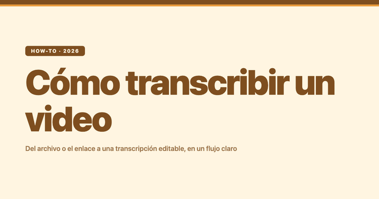 Cómo transcribir un video (2026): del archivo o el enlace a una transcripción editable