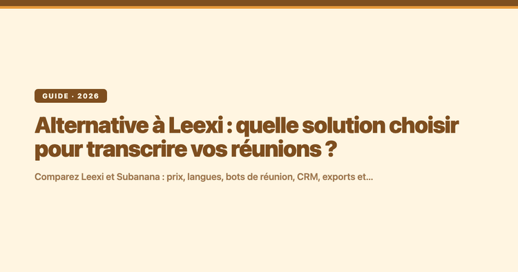 Alternative à Leexi : quelle solution choisir pour transcrire vos réunions ?