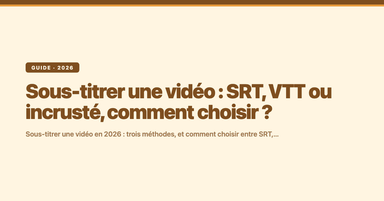 Sous-titrer une vidéo : SRT, VTT ou incrusté, comment choisir ?