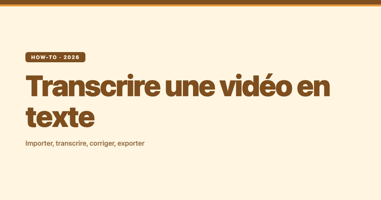 Transcrire une vidéo en texte : importer, transcrire, corriger, exporter
