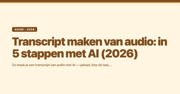 Transcript maken van audio: in 5 stappen met AI (2026)