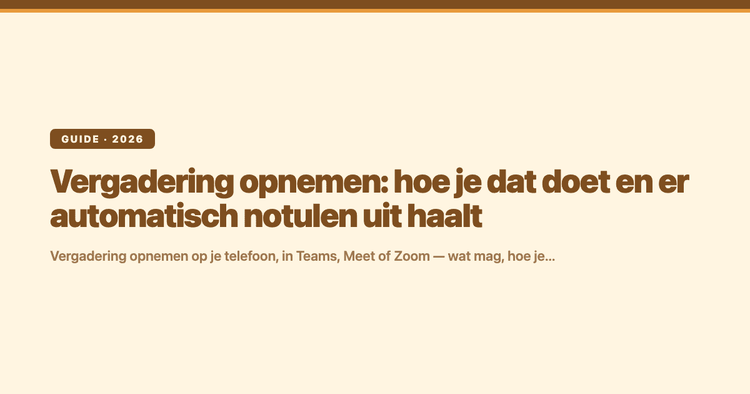Vergadering opnemen: hoe je dat doet en er automatisch notulen uit haalt