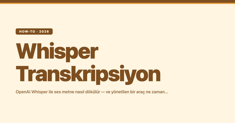 Whisper Transkripsiyon: OpenAI Whisper ile Ses Metne Nasıl Dökülür (ve Yönetilen Bir Araç Ne Zaman Kazanır)