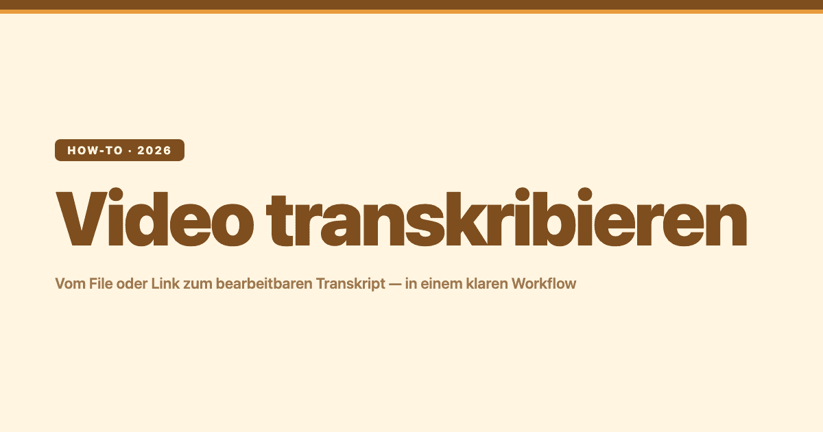 Video transkribieren – vom File oder Link zum bearbeitbaren Transkript