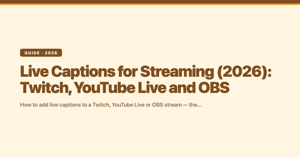Live Captions for Streaming (2026): Twitch, YouTube Live and OBS