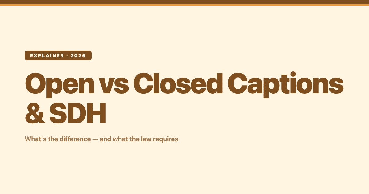 Title card: Open vs Closed Captions and SDH — what's the difference and what accessibility law requires