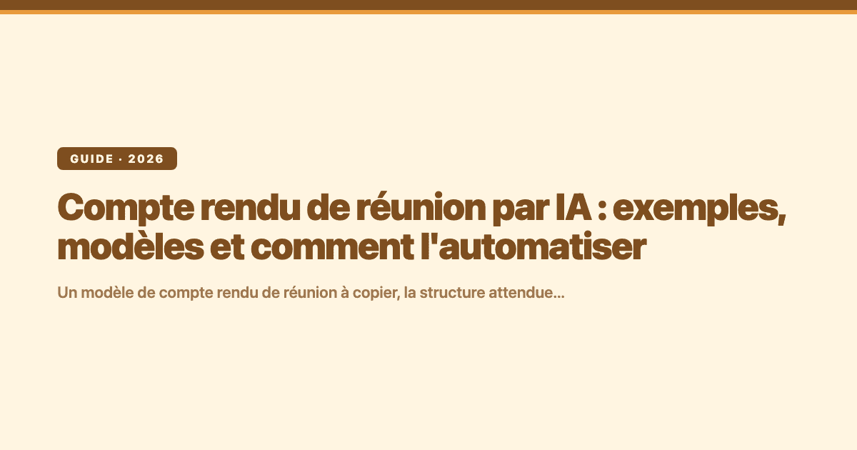 Compte rendu de réunion par IA : exemples, modèles et comment l'automatiser