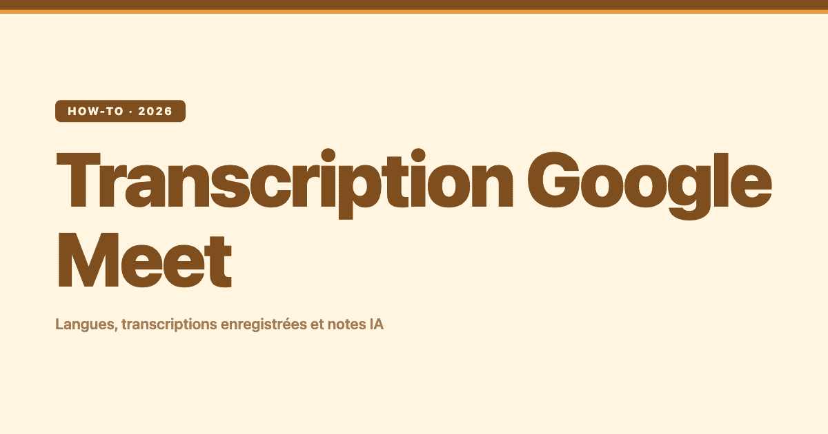 Transcription Google Meet : guide des transcriptions enregistrées, des langues et des notes IA