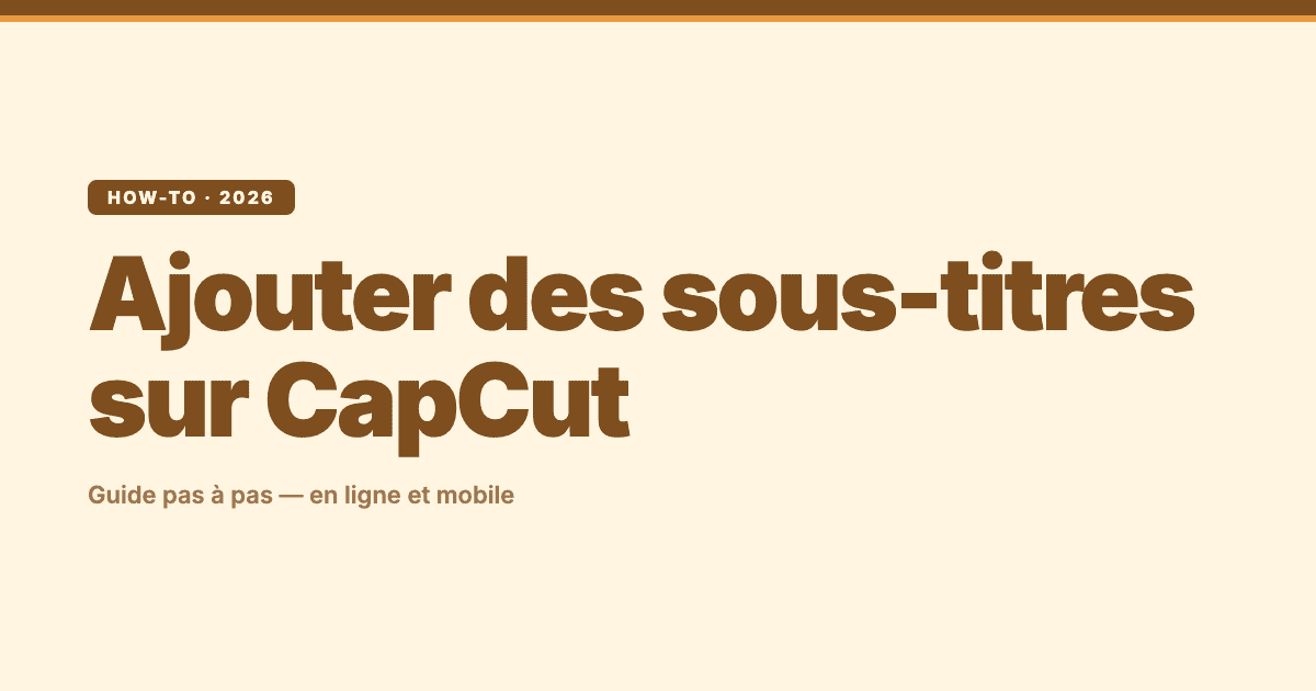 Comment ajouter des sous-titres sur CapCut : guide pas à pas en ligne et mobile