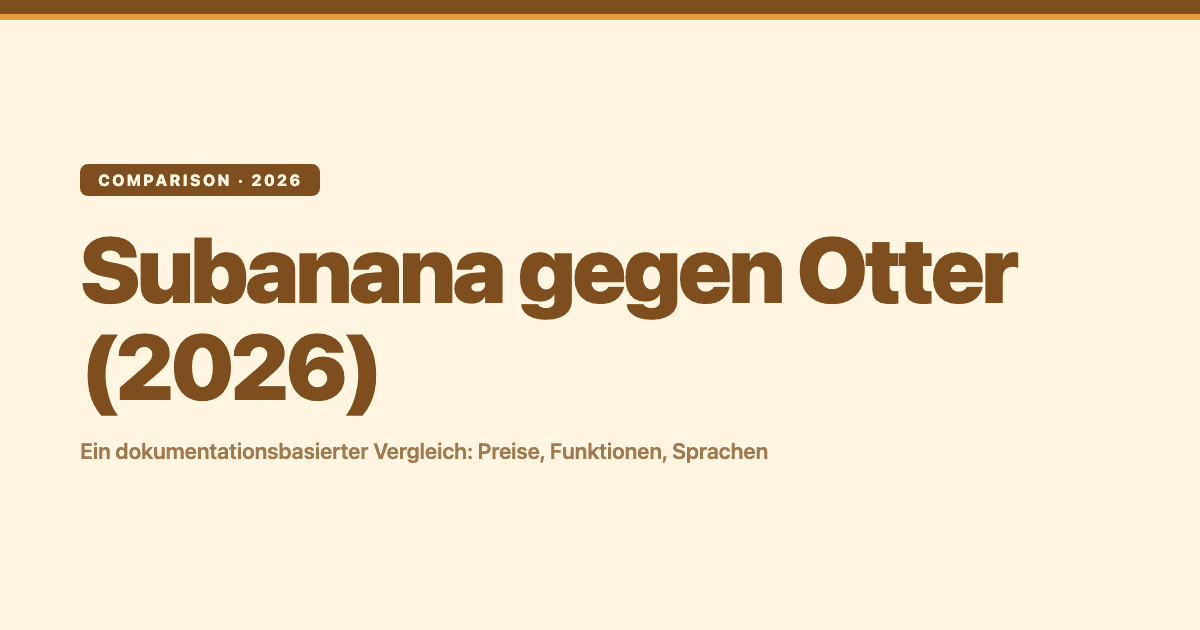 Subanana gegen Otter (2026): Ein dokumentationsbasierter Vergleich