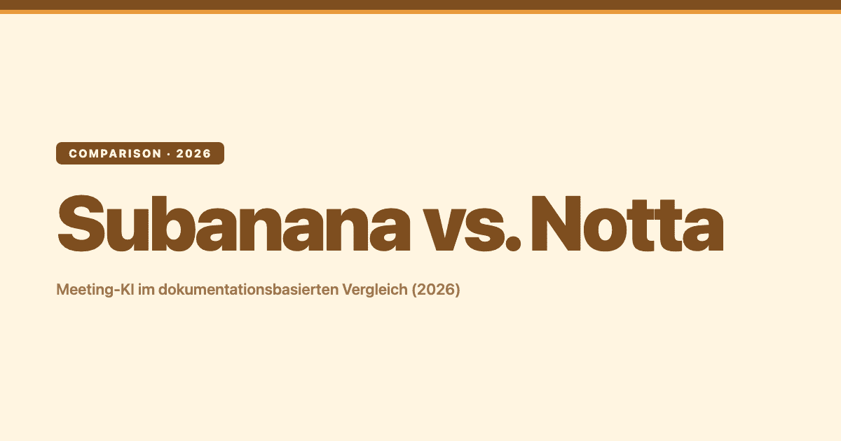 Subanana vs. Notta (2026): Dokumentationsbasierter Vergleich für Meeting-KI